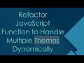Refactor JavaScript Function to Handle Multiple Themes Dynamically