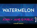 Download Lagu Watermelon - John + Jane Q Public (KARAOKE)