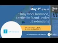 Dr Uli Muellner Nick Snellgrove Shiny modularization Leaflet for R and Leaflet JS extensions