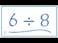 6 divided by 8 6 8