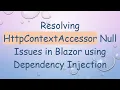 Resolving HttpContextAccessor Null Issues in Blazor using Dependency Injection
