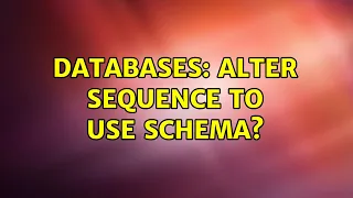 Databases ALTER SEQUENCE to use schema