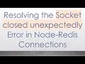 Resolving the Socket closed unexpectedly Error in Node-Redis Connections
