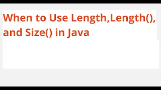 When to Use Length Length and Size in Java