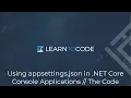 Using appsettings json in NET Core Console Applications The Code