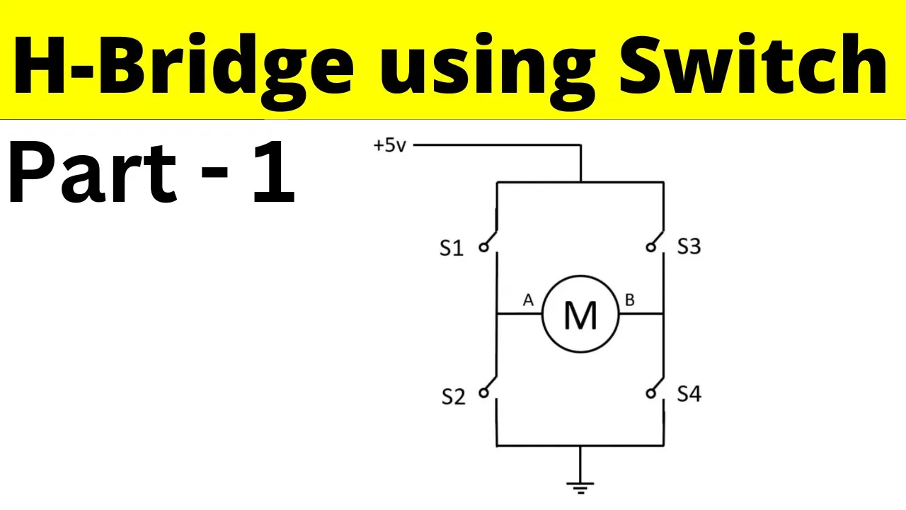 Working principle of H Bridge circuit using Switch | H Bridge Part 1