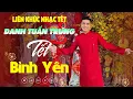 Download Lagu Danh Tuấn Trung Nhạc Đời - TẾT BÌNH YÊN | Tổng Hợp LK Nhạc TẾT DANH TUẤN TRUNG 2025