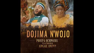 prospa ochimana dojima nwojo ft abigail omonu