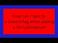 How can I specify a when adding a Git submodule