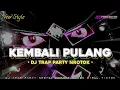 Download Lagu DJ KEMBALI PULANG TRAP PARTY X BASS BLAYER ‼️‼️ NEW 2025 BATTLE