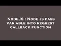 NodeJS Node js pass variable into request callback function