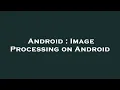 Android Image Processing on Android