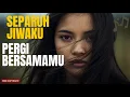 Lagu Separuh Jiwaku Pergi Bersamamu – Lagu Tentang Cinta dan Kehilangan yang Bikin Menangis