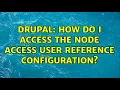 Drupal How do I access the Node Access User Reference configuration
