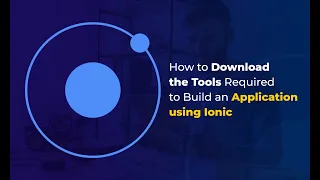 How to Download the Tools Required to Build an Application using Ionic Introduction to Ionic