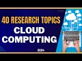 40 RESEARCH TOPICS in CLOUD COMPUTING Research topic ideas