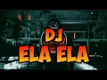 DJ ELA ELA REMIX FULL BASS