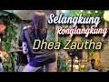 Download Lagu SELANGKUNG RONGLANGKUNG DHEA ZAUTHA O.M oQinawa Live 2019