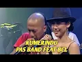 Download Lagu PAS BAND FEAT BUNGA CITRA LESTARI - KUMERINDU (EXTRAVAGANZA TRANSTV)