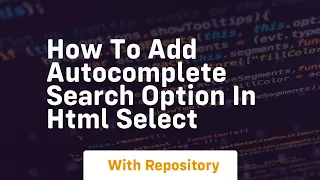 How to add autocomplete search option in html select
