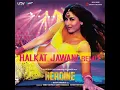 Halkat Jawani (DJ Kiran Kamath Remix) (From "Heroine")