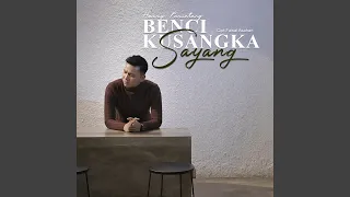 benci kusangka sayang