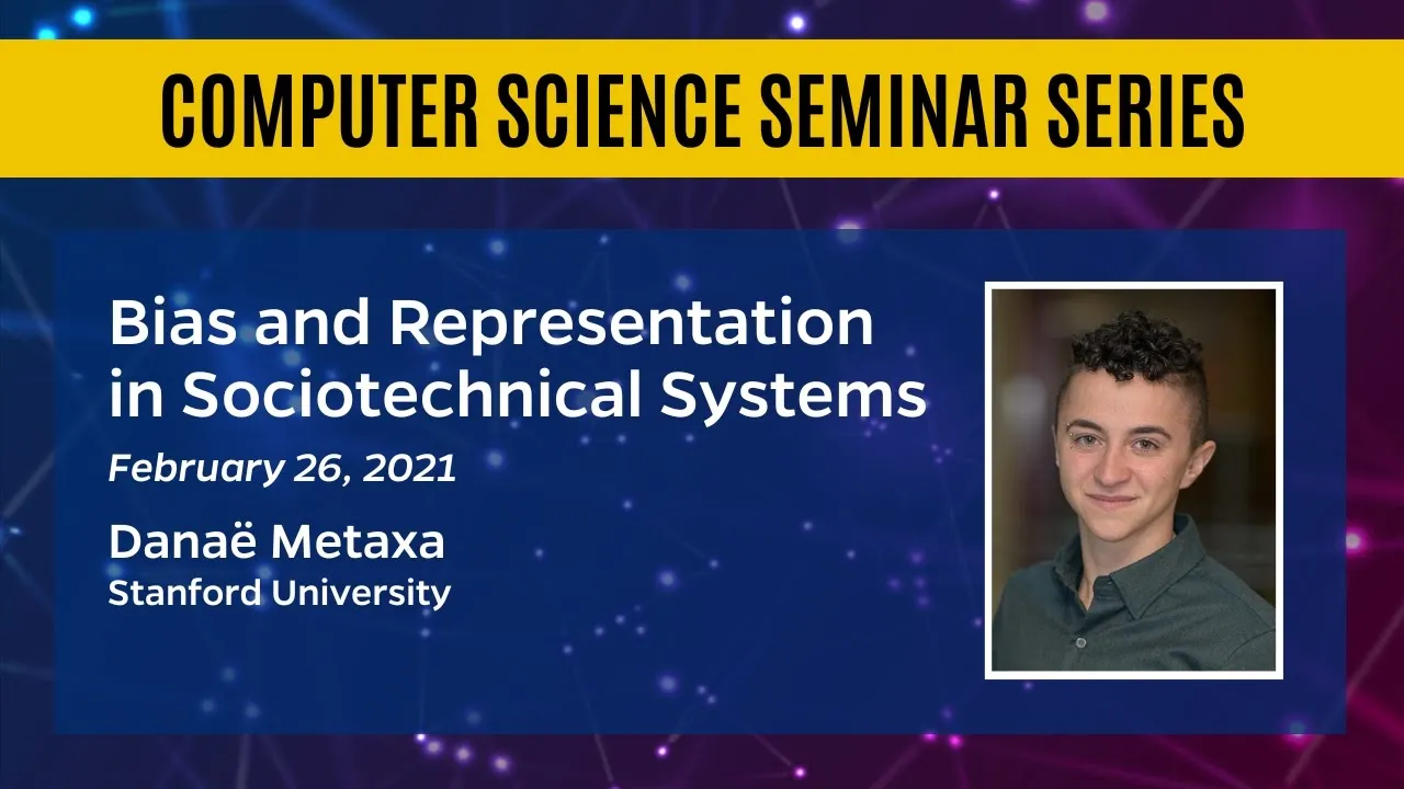 Bias and Representation in Sociotechnical Systems – Danaë Metaxa
