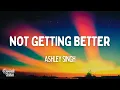 Download Lagu Ashley Singh - Not Getting Better (Lyrics)