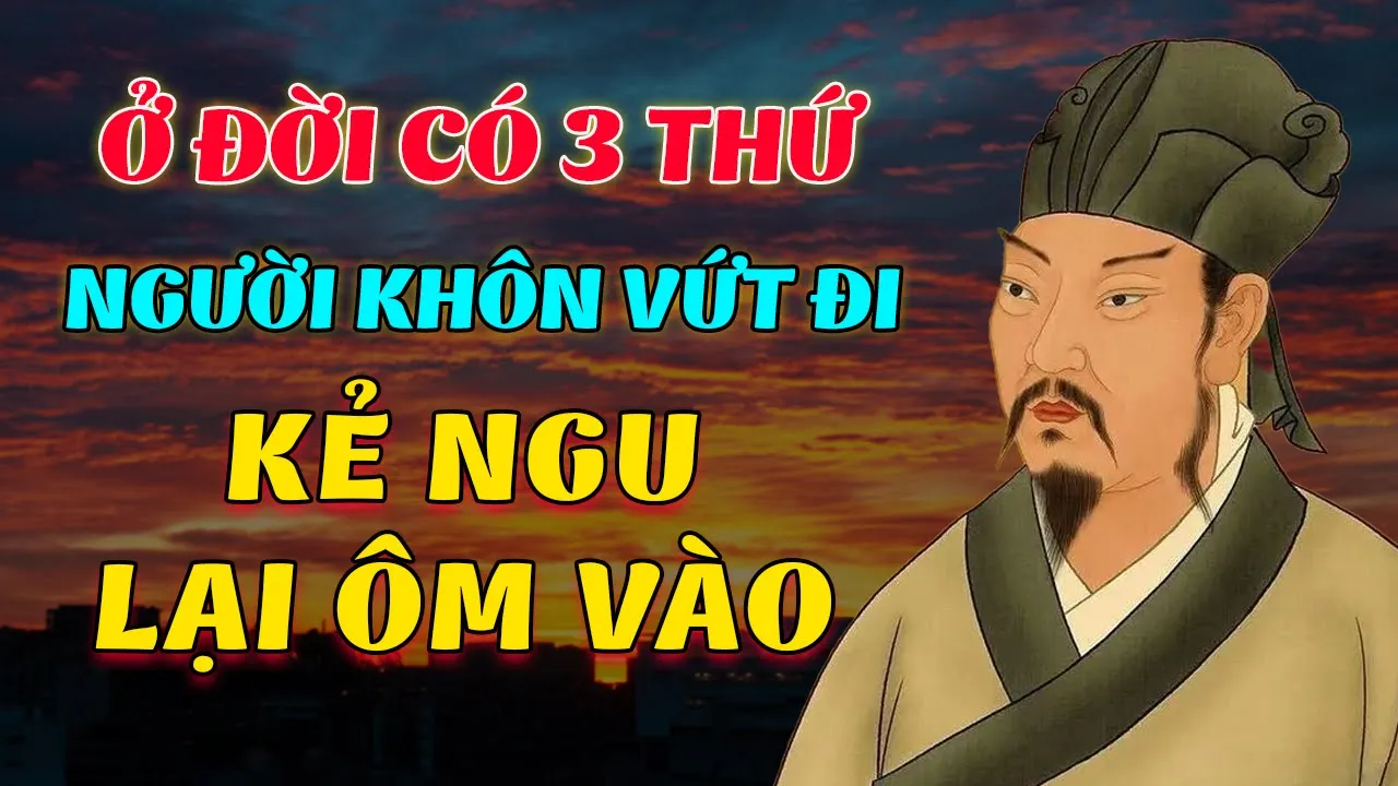 Outline Video Có 3 Thứ Ở Đời Người Sống Khôn Vứt Đi Kẻ Ngu Lại Ôm Vào Ngẫm Mà Thấm| Chí Đạo