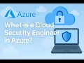 What is a Cloud Security Engineer - Azure Security Career Explained