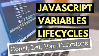 JavaScript Variables Lifecycles ES6 Const and Let Var Functions