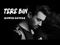 Lagu Tere Bin | Atif aslam | [Slowed+Reverb] | #lofi #trending #slowedandreverb