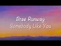 Bree Runway - Somebody Like You (Lyrics)
