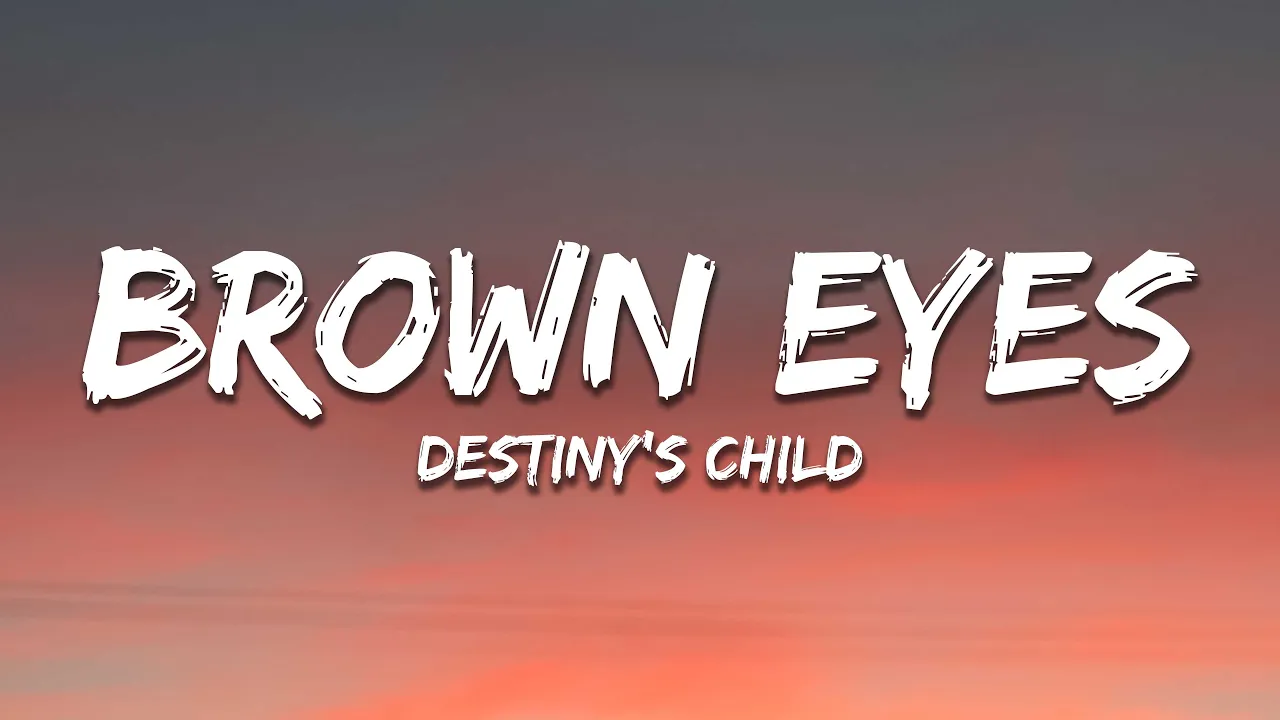 Brown Eyes - Destiny's Child (Lyrics) Brown Eyes - Destiny's Child (Lyrics)