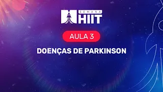 SEMANA HIIT R+ CLÍNICA MÉDICA - Aula 03: Doenças de Parkinson