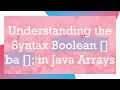 Understanding the Syntax Boolean ba in Java Arrays