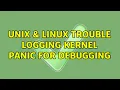 Unix Linux Trouble Logging Kernel Panic for Debugging
