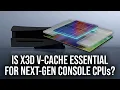 Is AMD X3D V-Cache A Must For Next-Gen Console CPUs