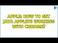 Apple How to get Java applets working with Chrome 5 Solutions