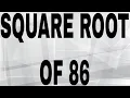 SQUARE ROOT OF 86