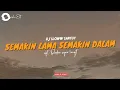 Download Lagu DJ Slow fullbass || Semakin Lama Semakin Dalam - Oashu id [Official]