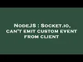 NodeJS Socket io can t emit custom event from client