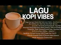 Download Lagu Playlist Lagu Kopi Vibes Paling Adem Buat Teman Santai sambil menikmati kopi hangatπ§β πΏ MP3