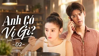 Anh Có Vị Gì [LỒNG TIẾNG] Tập 2 | Phim Bộ Ngôn Tình Trung Quốc 2026 | Phim Trung Quốc Hay