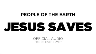 people of the earth jesus saves official audio 