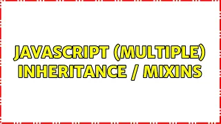 JavaScript multiple inheritance mixins 3 Solutions