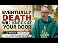 EVENTUALLY DEATH WILL KNOCK AT YOUR DOOR - Homily by Fr Dave Concepcion on Aug 18 2026