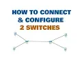 Connect 2 Switches in Cisco Packet Tracer Explained