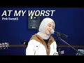 Pink Sweat$ - At My Worst (Live Cover) Hanin