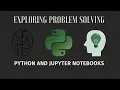 Exploring Problem Solving with Python and Jupyter Notebook